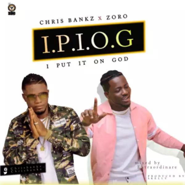 Chris Bankz - “I Put It On God” f. Zoro (Produced by Skelly)
